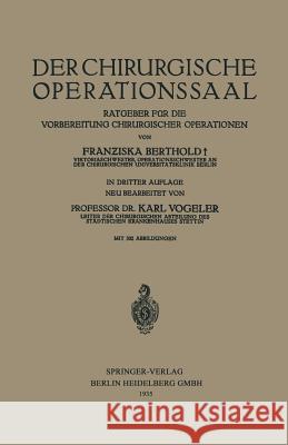 Der Chirurgische Operationssaal: Ratgeber Für Die Vorbereitung Chirurgischer Operationen Berthold, Franziska 9783662407585 Springer