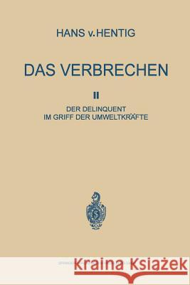 Das Verbrechen II: Der Delinquent Im Griff Der Umweltkräfte Von Hentig, Hans 9783662407622 Springer