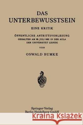 Das Unterbewusstsein: Eine Kritik Öffentliche Antrittsvorlesung Gehalten Am 20. Juli 1921 in Der Aula Der Universität Leipzig Bumke, Oswald 9783662407646 Springer
