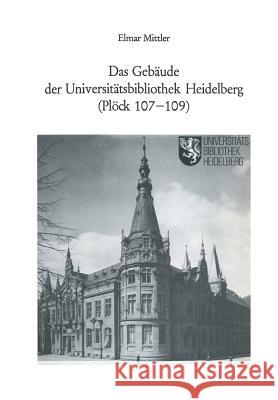 Das Gebäude Der Universitätsbibliothek Heidelberg (Plöck 107-109) Mittler, Elmar 9783662407714