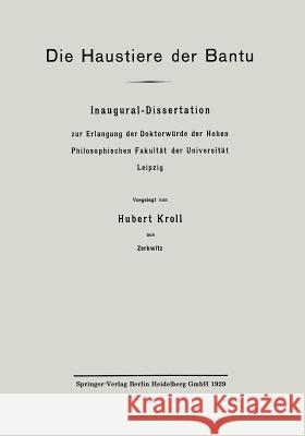 Die Haustiere Der Bantu: Inaugural-Dissertation Zur Erlangung Der Doktorwürde Der Hohen Philosophischen Fakultät Der Universität Leipzig Kroll, Hubert 9783662407882 Springer