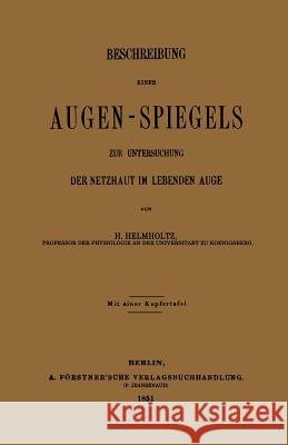 Beschreibung Eines Augen-Spiegels: Zur Untersuchung Der Netzhaut Im Lebenden Auge Von Helmholtz, Hermann 9783662408117 Springer