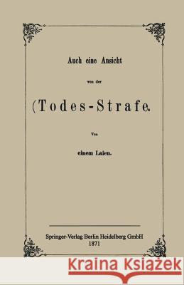 Auch Eine Ansicht Von Der Todes-Strafe Einem Laien, Na 9783662408346 Springer
