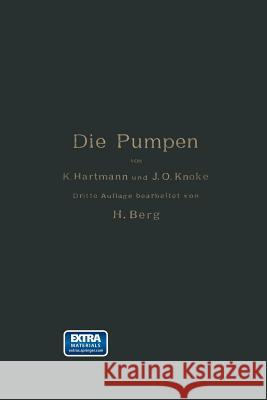 Die Pumpen: Berechnung Und Ausführung Der Für Die Förderung Von Flüssigkeiten Gebräuchlichen Maschinen Hartmann, Konrad 9783662408421