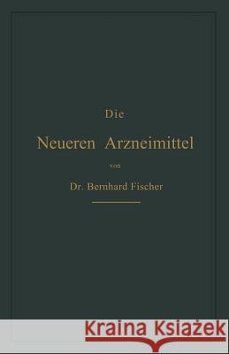 Die Neueren Arzneimittel: Für Apotheker, Aerzte Und Drogisten Fischer, Bernhard 9783662408520