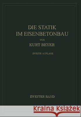 Die Statik Im Eisenbetonbau: Ein Lehr- Und Handbuch Der Baustatik Beyer, Kurt 9783662408865