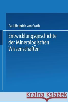 Entwicklungsgeschichte Der Mineralogischen Wissenschaften Von Groth, Paul Heinrich 9783662409107 Springer