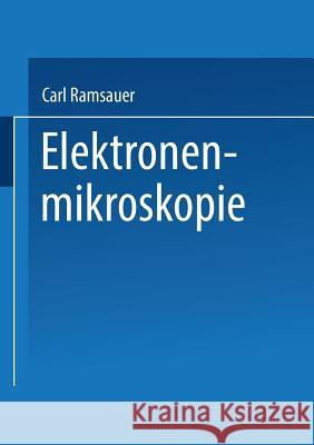 Elektronenmikroskopie: Bericht Über Arbeiten Des Aeg Forschungs-Instituts 1930 Bis 1941 Ramsauer, Carl 9783662409145 Springer