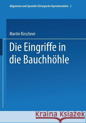 Spezieller Teil I: Die Eingriffe in Der Bauchhöhle Kirschner, Martin 9783662409411 Springer