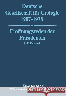 Deutsche Gesellschaft Für Urologie 1907-1978: Eröffnungsreden Der Präsidenten 1.- 30. Kongreß Mauermayer, Wolfgang 9783662409572 Springer