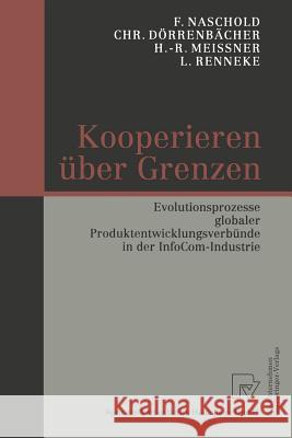 Kooperieren Über Grenzen: Evolutionsprozesse Globaler Produktentwicklungsverbünde in Der Infocom-Industrie Naschold, Frieder 9783662415474 Physica-Verlag