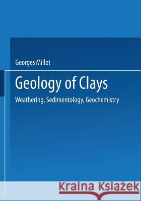 Geology of Clays: Weathering - Sedimentology - Geochemistry Millot, Georges 9783662416112 Springer