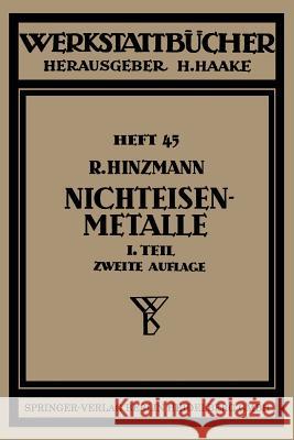 Nichteisenmetalle: Erster Teil Kupfer, Messing, Bronze, Rotguß Hinzmann, Reinhold 9783662419526 Springer