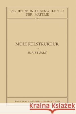 Molekülstruktur: Bestimmung Von Molekülstrukturen Mit Physikalischen Methoden Stuart, Herbert Arthur 9783662419564 Springer