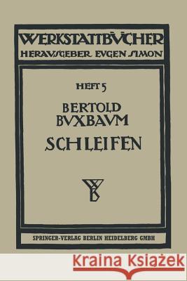 Das Schleifen Der Metalle Buxbaum, Bertold 9783662419823