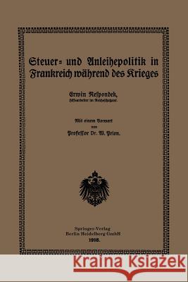 Steuer- Und Anleihepolitik in Frankreich Während Des Krieges Respondek, Erwin 9783662420751 Springer