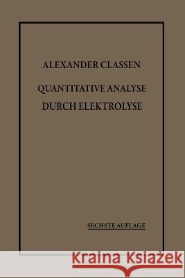 Quantitative Analyse Durch Elektrolyse Classen, Alexander 9783662420997 Springer