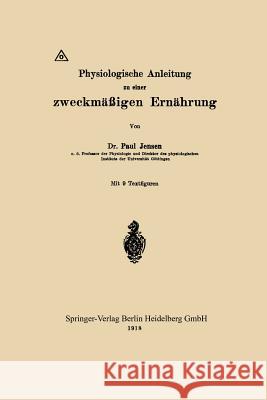 Physiologische Anleitung Zu Einer Zweckmäßigen Ernährung Jensen, Paul 9783662421093 Springer