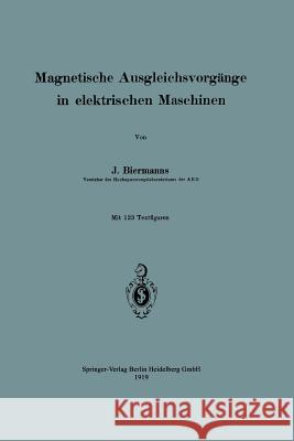 Magnetische Ausgleichsvorgänge in Elektrischen Maschinen Biermanns, Josef 9783662421253