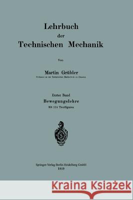 Lehrbuch Der Technischen Mechanik: Erster Band Bewegungslehre Grübler, Martin 9783662421345 Springer