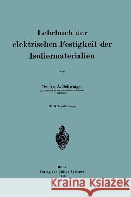 Lehrbuch Der Elektrischen Festigkeit Der Isoliermaterialien Schwaiger, Anton 9783662421376