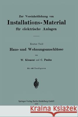 Zur Vereinheitlichung Von Installations-Material Für Elektrische Anlagen: Haus- Und Wohnungsanschlüsse Klement, Wilhelm 9783662421598