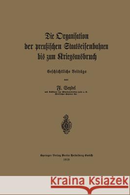 Die Organisation Der Preußischen Staatseisenbahnen Bis Zum Kriegsausbruch Seydel, Friedrich 9783662422335