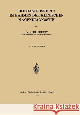 Die Gastroskopie Im Rahmen Der Klinischen Magendiagnostik Gutzeit, Kurt 9783662422656 Springer