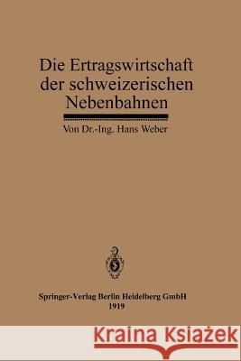 Die Ertragswirtschaft Der Schweizerischen Nebenbahnen Weber, Hans 9783662422687 Springer