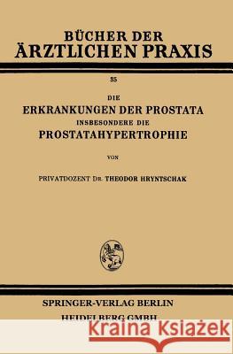 Die Erkrankungen Der Prostata Insbesondere Die Prostatahypertrophie Theodor Hryntschak 9783662422694 Springer