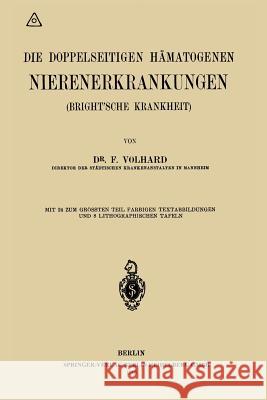 Die Doppelseitigen Hämatogenen Nierenerkrankungen (Brightsche Krankheit) Volhard, Franz 9783662422724