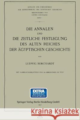 Die Annalen und Die Zeitliche Festlegung des Alten Reiches der Ägyptischen Geschichte Ludwig Borchardt 9783662422977