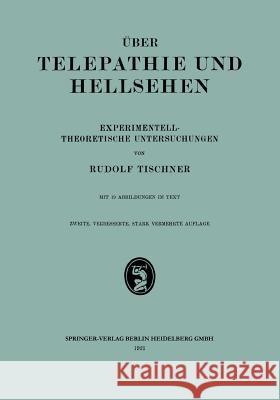 Über Telepathie Und Hellsehen: Experimentell-Theoretische Untersuchungen Tischner, Rodulf 9783662426487 Springer