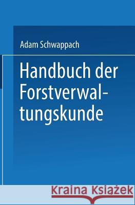 Handbuch Der Forstverwaltungskunde Schwappach, Adam 9783662426906 Springer