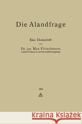 Die Alandfrage: Eine Denkschrift Fleischmann, Max 9783662427132 Springer