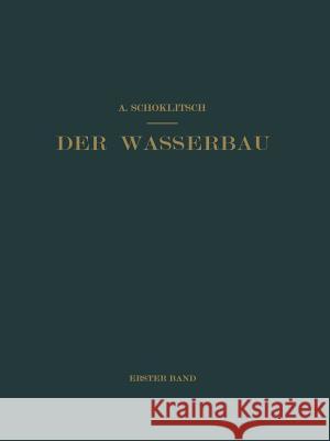 Der Wasserbau: Ein Handbuch Für Studium Und Praxis Schoklitsch, Armin 9783662427170 Springer