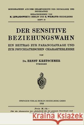 Der Sensitive Beziehungswahn: Ein Beitrag Zur Paranoiafrage Und Zur Psychiatrischen Charakterlehre Kretschmer, Ernst 9783662427187 Springer