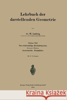 Das Rechtwinklige Zweitafelsystem: Krumme Flächen. Axonometrie. Perspektive Ludwig, W. 9783662427453 Springer