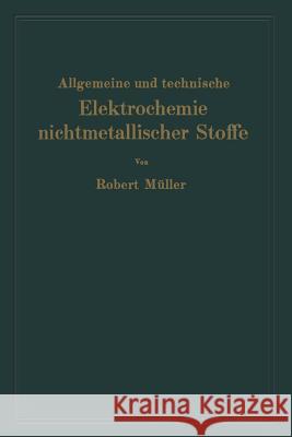 Allgemeine Und Technische Elektrochemie Nichtmetallischer Stoffe Müller, Robert 9783662427996 Springer