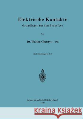 Elektrische Kontakte: Grundlagen Für Den Praktiker Burstyn, Walther 9783662428009 Springer