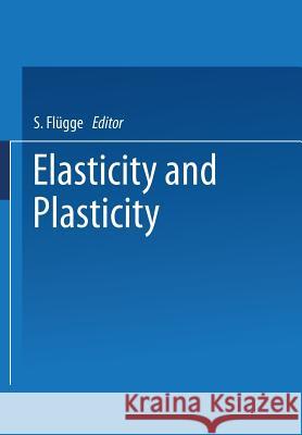 Elasticity and Plasticity / Elastizität Und Plastizität Flügge, Siegfried 9783662428016