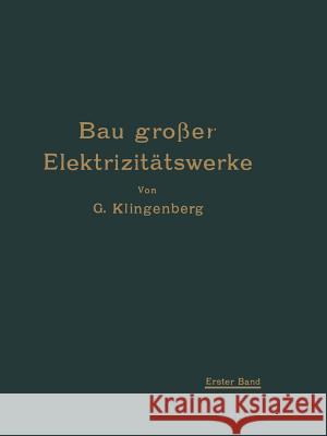 Bau Großer Elektrizitätswerke: I. Band Richtlinien, Wirtschaftlichkeitsrechnungen Und Anwendungsbeispiele Klingenberg, Georg 9783662428061 Springer
