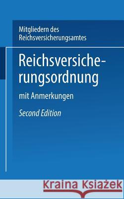 Reichs-Versicherungsordnung: Mit Anmerkungen Mitglieder Des Reichsversicherungsamts 9783662428269 Springer