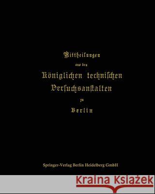 Mittheilungen Aus Den Königlichen Technischen Versuchsanstalten Zu Berlin Wedding, F. 9783662428443