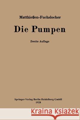 Die Pumpen: Ein Leitfaden Für Höhere Maschinenbauschulen Und Zum Selbstunterricht Matthießen, H. 9783662428511 Springer