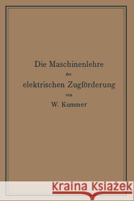 Die Maschinenlehre Der Elektrischen Zugförderung: Eine Einführung Für Studierende Und Ingenieure Kummer, Walter 9783662428610
