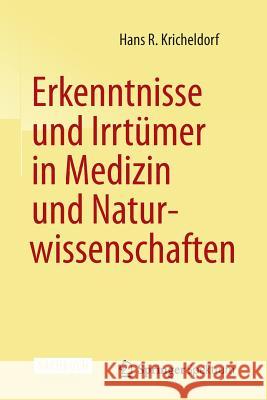 Erkenntnisse Und Irrtümer in Medizin Und Naturwissenschaften Kricheldorf, Hans R. 9783662433621