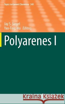 Polyarenes I Jay S. Siegel Yao-Ting Wu 9783662433782 Springer