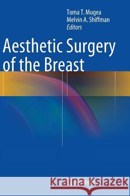 Aesthetic Surgery of the Breast Toma T. Mugea Melvin A. Shiffman 9783662434062 Springer