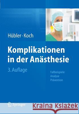Komplikationen in Der Anästhesie: Fallbeispiele Analyse Prävention Hübler, Matthias 9783662434390 Springer